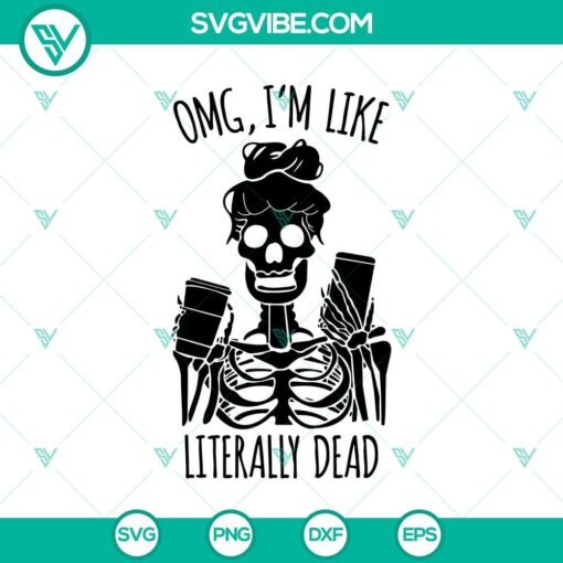 omg im like literally dead skeleton svg halloween svg skeleton svg horror svg