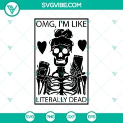 Omg Im Like Literally Dead SVG, Halloween SVG, Scary SVG, Horror SVG