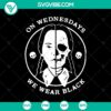 Gothic-themed SVG featuring "On Wednesdays We Wear Black" and horror girl designs, perfect for Halloween crafts and clothing.