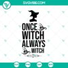 Once Witch Always A Witch SVG design with Halloween, scary, and Oct 31 theme for digital crafting projects.