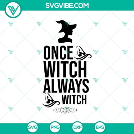 once witch always a witch svg halloween svg scary svg oct 31 svg