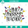 Christmas-themed SVG design for teachers with the text "One Merry Teacher" and "Merry Christmas". Perfect for holiday crafting projects.
