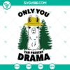 Only You Can Prevent Drama Llama SVG, Llama Camping SVG, Funny Drama Llama SVG 3