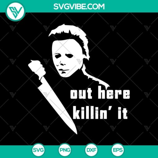 out here killin8217 it svg michael myers svg horror halloween svg