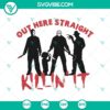 Out Here Straight Kill It SVG design for Halloween with horror movie and horror elements.