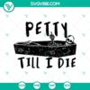Funny skeleton in coffin SVG design with text "Petty Till I Die", perfect for Halloween projects and crafts.
