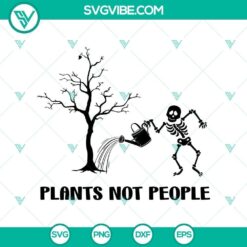 Plants Not People Skeleton Funny Hallowen SVG, Horror SVG, Halloween SVG, Scary SVG