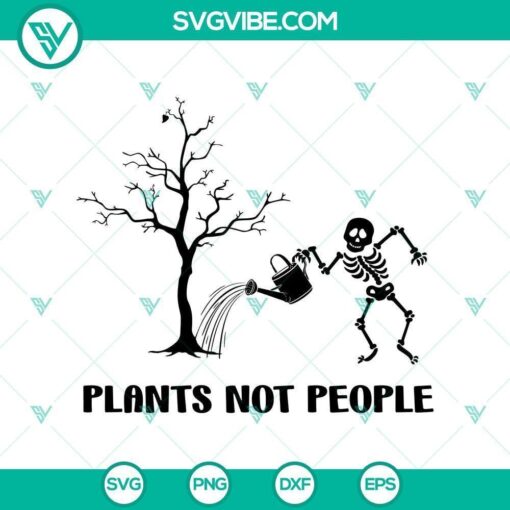 plants not people skeleton funny hallowen svg horror svg halloween svg scary svg