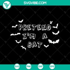 Pretend I’m A Bat SVG, Halloween SVG, Scary SVG, Oct 31 SVG