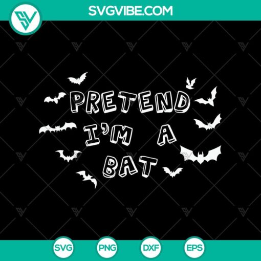 pretend i8217m a bat svg halloween svg scary svg oct 31 svg