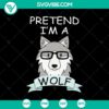 Pretend I'm A Wolf SVG design for Halloween with scary and spooky Oct 31 elements. Ideal for Halloween-themed craft projects.