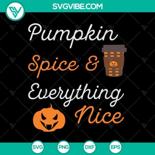 pumpkin spice and everything nice svg pumpkin spice svg happy halloween svg