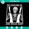 Skeleton Halloween SVG of a reclining baby with the text "Put Your Feet Up And Relax Baby", perfect for horror-themed crafts.