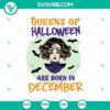 Queens of Halloween Are Born in December SVG with Scary Halloween design, perfect for spooky themed projects.