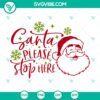 Santa Please Stop Here SVG with Merry Christmas and Santa Claus design for holiday crafts and decorations.