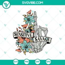 Sensitive Savage SVG, Emotional Savage Sensitive SVG, Floral Skeleton Hand SVG