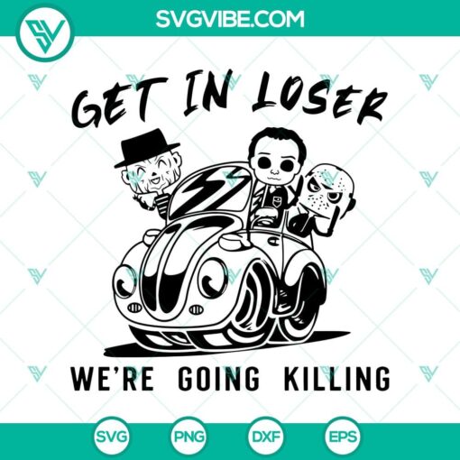 sget in loser we8217re going killing svg horror characters in car svg horror is coming svg