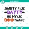 SVG design for Halloween featuring text "Shawty A Lil Batty He My Lil Boo Thang", pumpkin, and quotes, ideal for spooky crafts.