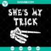 "She's My Trick SVG featuring Halloween-themed design for October 31, Scary SVG illustration"