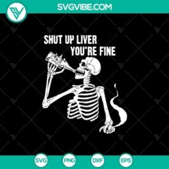 Shut Up Liver You’re Fine SVG, Scary SVG, Halloween SVG