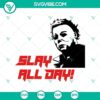Slay All Day Michael Myers SVG design inspired by Halloween film horror. Perfect for Halloween enthusiasts.