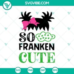 So Franken Cute SVG, Halloween SVG, Horror SVG, Halloween Scary SVG