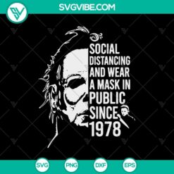 Social Distancing And Wear A Mask In Public Since 1978 SVG, Michael Myers SVG, Horror SVG, Halloween SVG