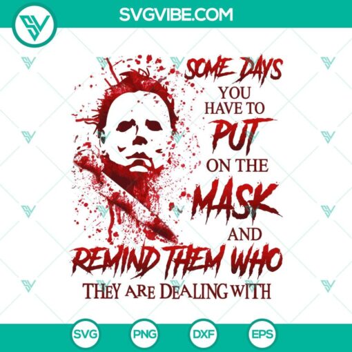 some days you have to put on the mas and remind them who they are dealling with svg michael myers svg halloween svg