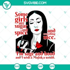 Some Girls Are Sugar And Spice And Everything Nice SVG, I’m Sage And Hood And I Wish A Mufuk a Would SVG