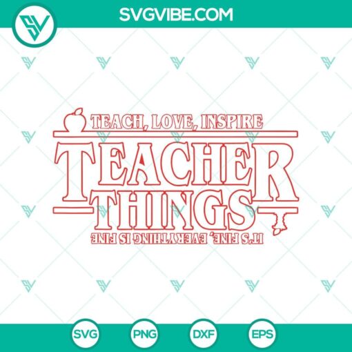 teach love inspire teacher things it8217s fine everything is fine svg teacher things svg stranger things svg