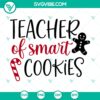Teacher of Smart Cookies SVG design featuring a festive and merry Christmas theme. Perfect for holiday crafting projects.