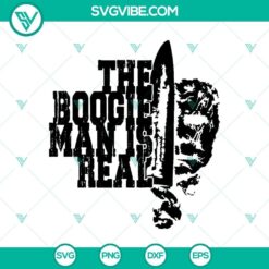 The Boogie Man Is Real SVG, Scary SVG, Halloween SVG