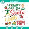 The Elf OMG Santa I Know Him SVG | Funny Christmas Elf Cut Files 2