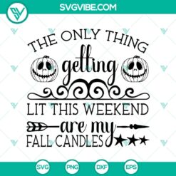 The Only Thing Getting Lit This Weekend SVG featuring Halloween and scary elements for Oct 31 celebration.