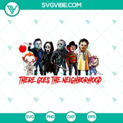 There Goes The Neighborhood SVG, Horror Characters SVG, Halloween SVG