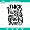Thicks Thighs And Spooky Vibes Halloween SVG with Oct 31 and scary elements, perfect for Halloween crafts and decorations.