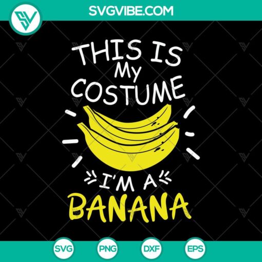 this is my costume i8217m a banana svg halloween svg scary svg oct 31 svg