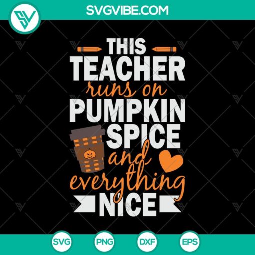 this teacher runs on pumpkin spice and everything nice svg pumpkin spice svg halloween svg