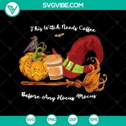 Halloween, Hocus Pocus SVG, SVG Files, This Witch Needs Coffee Before And Hocus 2