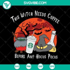 Halloween, Hocus Pocus SVG, SVG Files, This Witch Needs Coffee Before Any Hocus 20