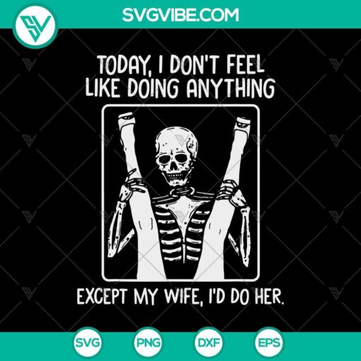 today i don8217t feel like doing anything except my wife i8217d do her svg skeleton sex svg funny halloween svg