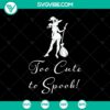 Halloween SVG design featuring "Too Cute To Spook" text and scary elements for Oct 31.
