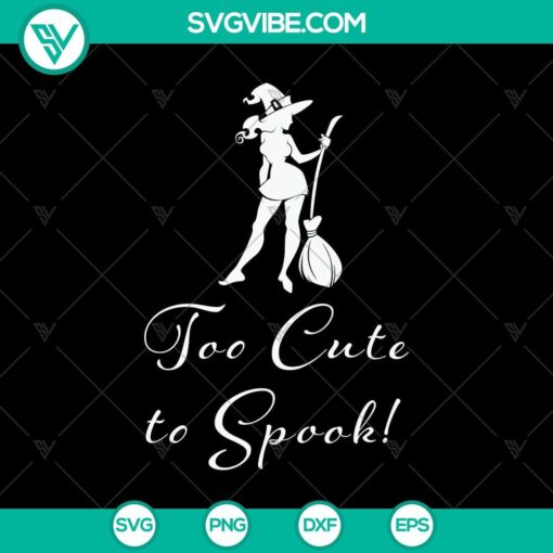 too cute to spook svg halloween svg scary svg oct 31 svg