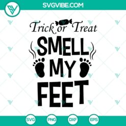 Trick Or Treat Smell My Feet SVG, Halloween SVG, Scary SVG, Oct 31 SVG