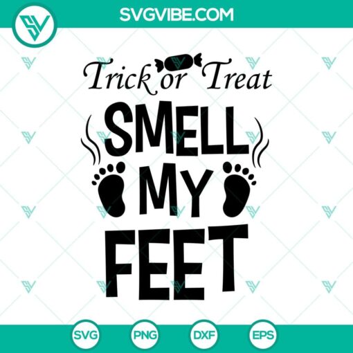 trick or treat smell my feet svg halloween svg scary svg oct 31 svg