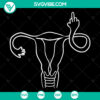 Angry uterus middle finger SVG graphic for digital download, uterus flipping off design for crafts and projects.