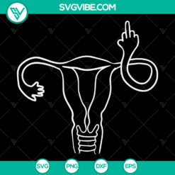 Uterus Middle Finger Svg, Angry Uterus Svg, Uterus Flipping the