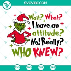 Wait What I Have An Attitude Grinch SVG, Christmas SVG, Merry Grinchmas SVG, Christmas Movie SVG