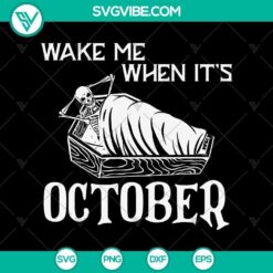 Wake Me when Its October Skeleton Coffin SVG, Halloween Scary SVG, Halloween SVG