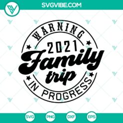 Halloween, Quotes SVG, SVG Files, Warning 2021 Family Trip In Progress SVG, 2